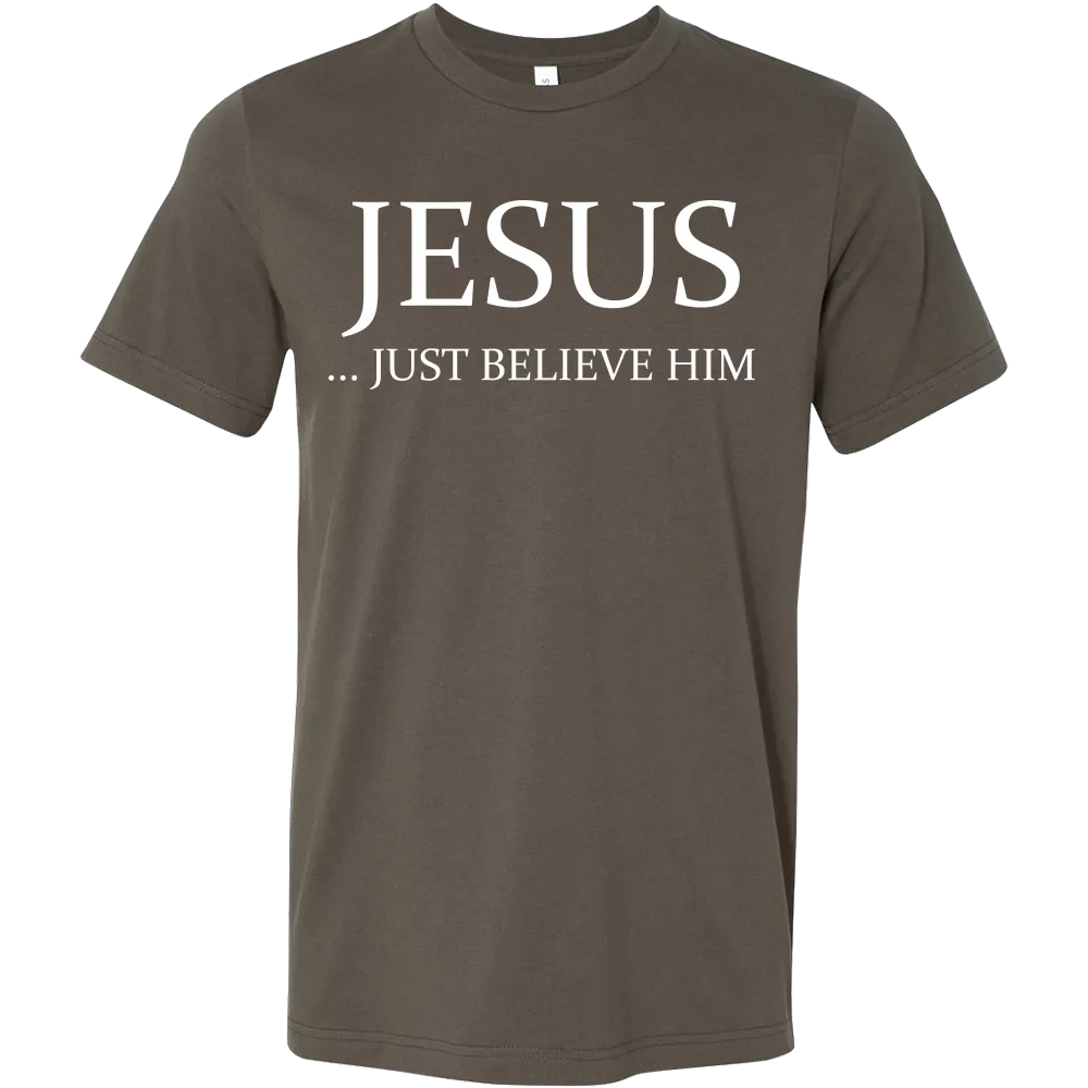 Jesus Just Believe Him Limited Edition Canvas Style T- Shirt For Men