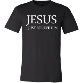Jesus Just Believe Him Limited Edition Canvas Style T- Shirt For Men