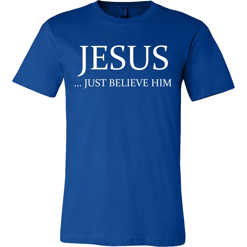 Jesus Just Believe Him Limited Edition Canvas Style T- Shirt For Men