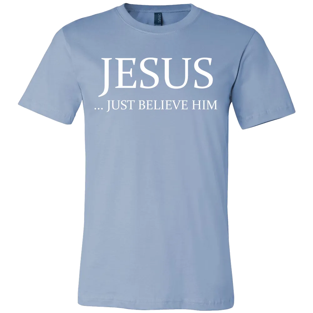Jesus Just Believe Him Limited Edition Canvas Style T- Shirt For Men