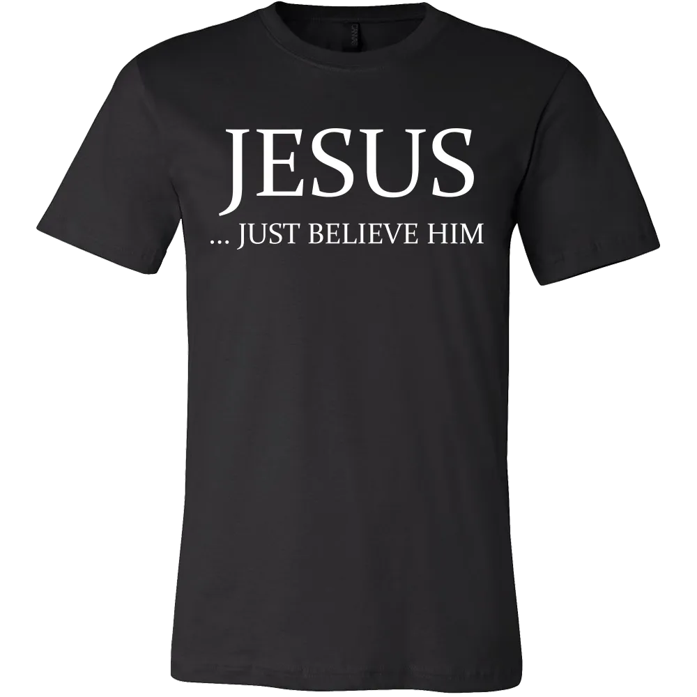 Jesus Just Believe Him Limited Edition Canvas Style T- Shirt For Men