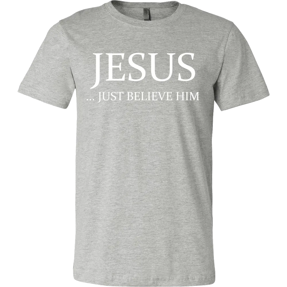 Jesus Just Believe Him Limited Edition Canvas Style T- Shirt For Men