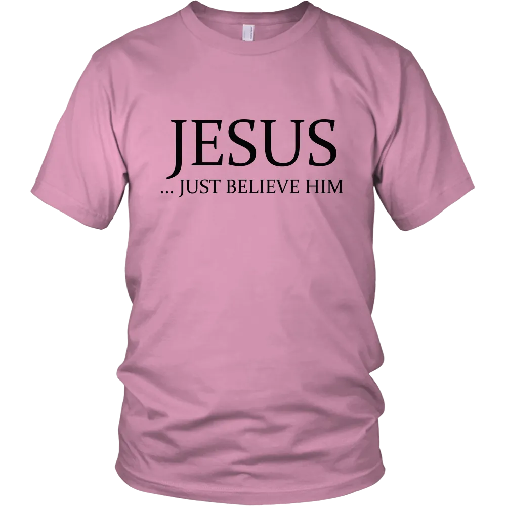 JESUS - Just Believe Him Limited Edition T-Shirt (Black Text)