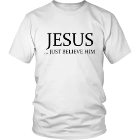 JESUS - Just Believe Him Limited Edition T-Shirt (Black Text)