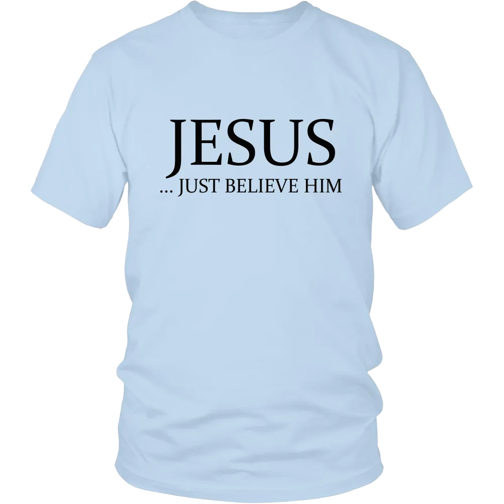 JESUS - Just Believe Him Limited Edition T-Shirt (Black Text)