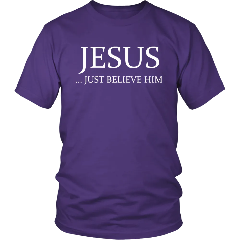 JESUS - Just Believe Him Limited Edition T-Shirt (White Text)