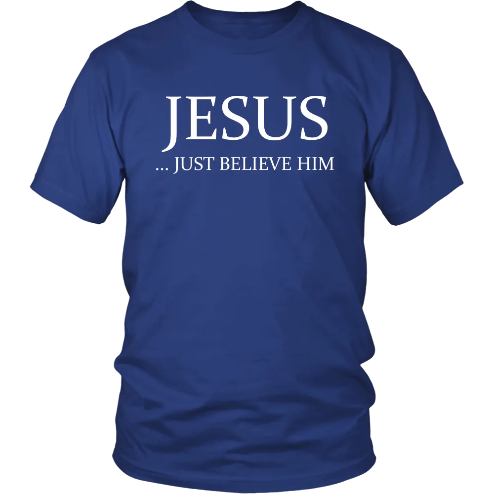 JESUS - Just Believe Him Limited Edition T-Shirt (White Text)