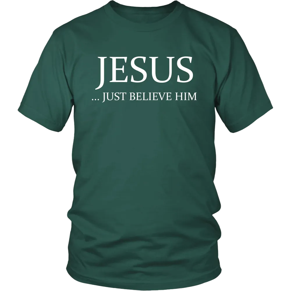 JESUS - Just Believe Him Limited Edition T-Shirt (White Text)