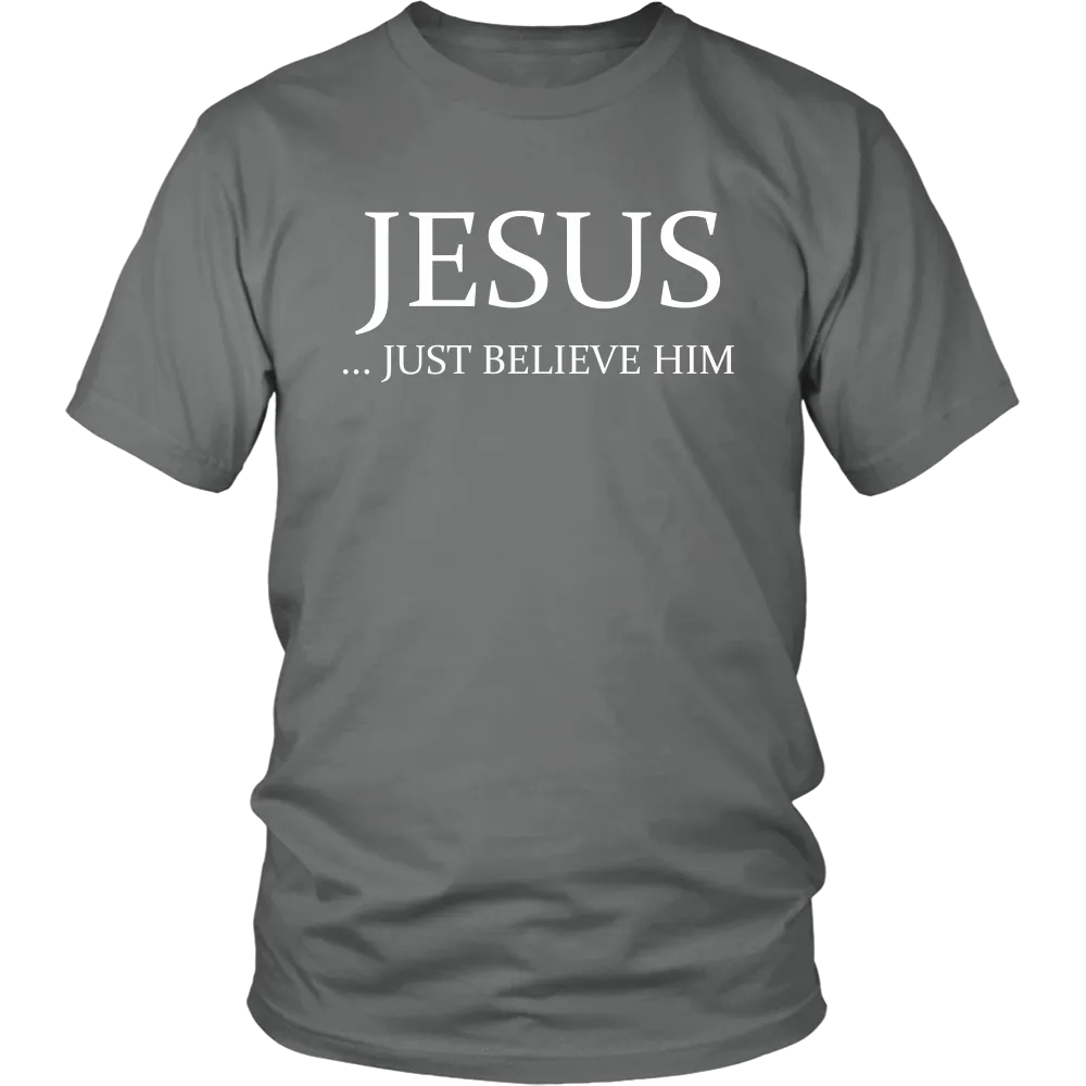 JESUS - Just Believe Him Limited Edition T-Shirt (White Text)