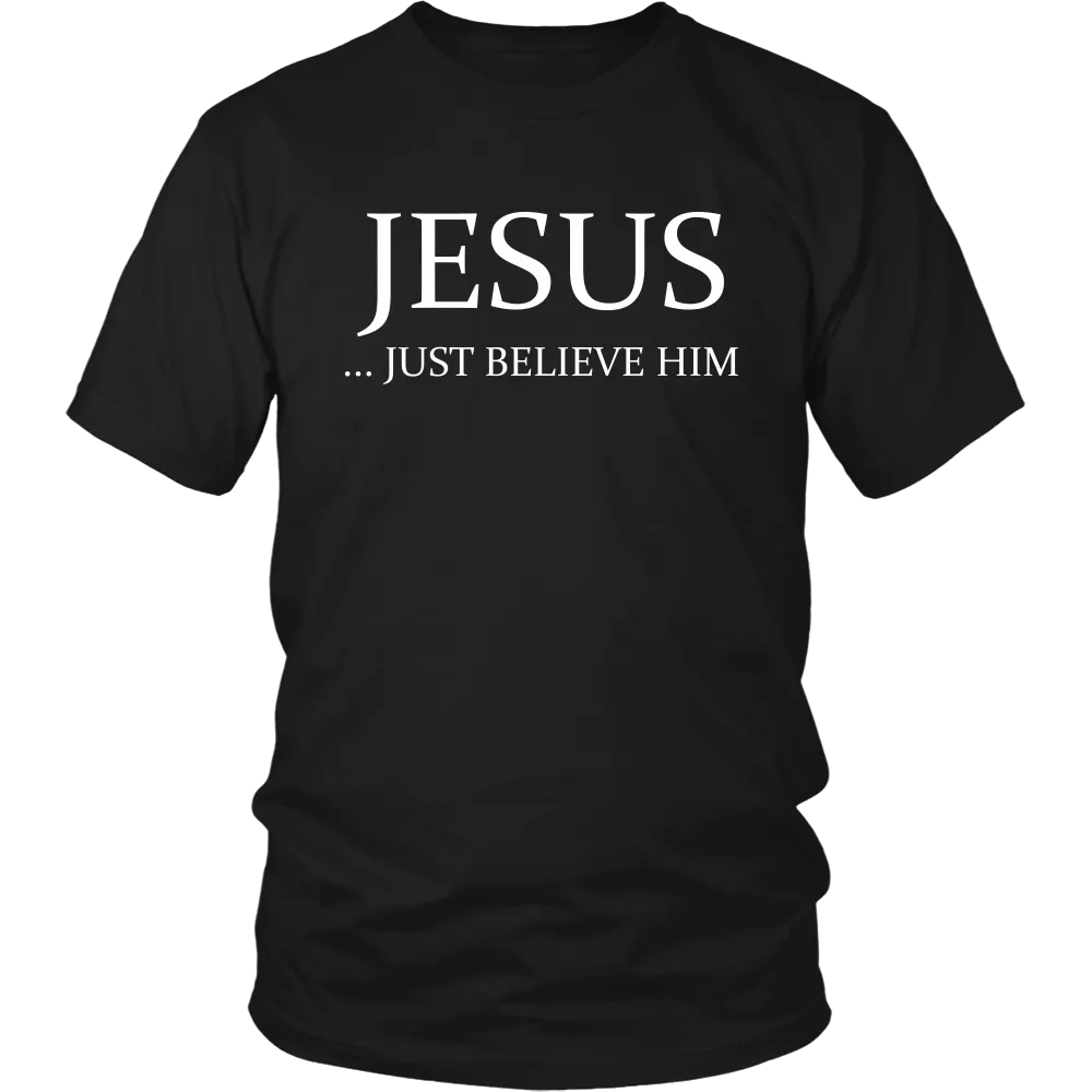 JESUS - Just Believe Him Limited Edition T-Shirt (White Text)